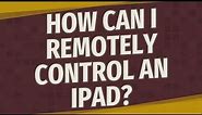 How can I remotely control an iPad?