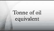 Tonne of oil equivalent