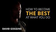 How to Become the Best at What You Do | David Goggins | Motivational Video