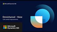 Dynamics 365 Omnichannel - Voice: Call control improvements