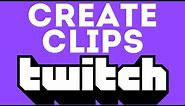 How to Create Clips on Twitch - Make a Twitch Clip