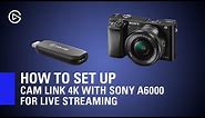 How to Set Up Elgato Cam Link 4K with Sony A6000 for Live Streaming
