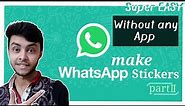 Make Whatsapp Stickers without any App | Part 2 | Custom Stickers | Super Easy Method