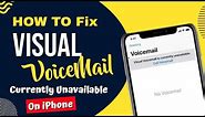 Solved : Visual Voicemail currently unavailable iPhone