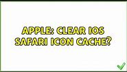 Apple: Clear iOS Safari icon cache?