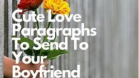 50 Cute Love Paragraphs To Send To Your Boyfriend - Sweetest Messages