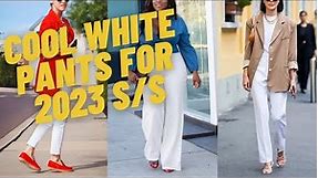 Cool White Pants Outfit Ideas and Inspirations. How to Wear White Trousers for 2023 Spring Summer?
