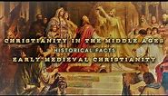 Christianity in the Middle Ages || Historical Facts of Early Medieval Christianity