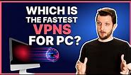 Which is the fastest VPN for PC?