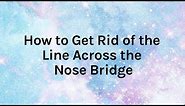 How To Get Rid of the Line Across the Nose Bridge