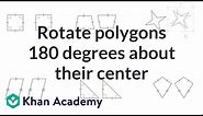 Rotating polygons 180 degrees about their center | Transformations | Geometry | Khan Academy