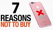 7 Reasons NOT To Buy The iPhone 7!