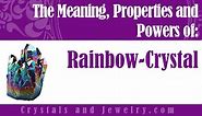 Rainbow Crystal: Meanings, Properties and Powers - The Complete Guide