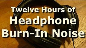 Headphone Burn-In Noise and Tones for 12 Hours