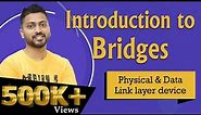 Lec-12: Bridges In Computer Networks | Physical and data link layer device