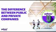 The difference between public and private companies: Yahoo U explains