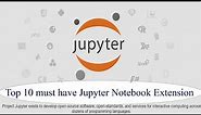 Top 10 Must have Jupyter Notebook Extensions.