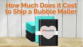 How Much Does it Cost to Ship a Bubble Mailer?