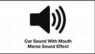 Car Sound With Mouth Meme Sound Effect