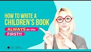 How to Write a Children’s Book - ALWAYS DO THIS FIRST!