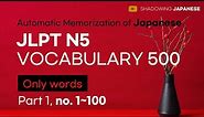 [Shadowing Japanese] Automatic Memorization of Japanese JLPT N5 VOCABULARY 500 - Part 1.