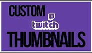 How To Add Custom Thumbnails To Twitch VODS - Full Tutorial