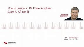 How to Design an RF Power Amplifier: Class A, AB and B