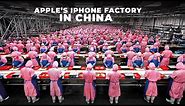 A Look Inside Apple's iPhone Factory In China | How iPhones are made
