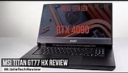 MSI Titan GT77 HX Gaming Laptop Review - NVIDIA RTX 4090 and Intel 13th Gen