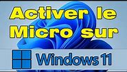 Comment activer le micro sur PC Windows 11 (Activer le micro de l'ordinateur)