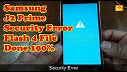 Samsung J2 Prime Security Error Flash 4 File Done 100%