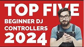 TOP 5 BEGINNER DJ CONTROLLERS 2024