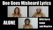 HILARIOUS!!! - The Bee Gees Misheard Lyrics - ALONE