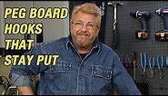 Peg Board Hooks that Stay Put