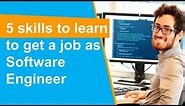 5 skills to learn to get a job as Software Engineer