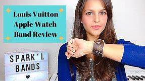 LOUIS VUITTON BAND - Apple Watch Band Review by SPARK’L BANDS