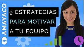 9 estrategias de motivación: Cómo motivar a un equipo de trabajo