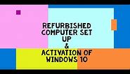 Refurbished Computer Set up and Windows 10 Activation