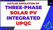 Three-Phase Solar PV Integrated UPQC - solar PV fed UPQC