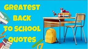 Greatest 40 Back To School Quotes | Welcome Back To School | Inspiring Quotes About Education