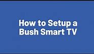 How to Setup a Bush Smart TV