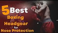 ✅ 5 Best Boxing Headgear for Nose Protection || Full Face Headgear ||