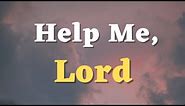 A Prayer for God’s Help in Time of Need - God, Help Me to Let Go of My Worries and Anxieties