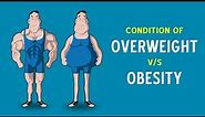 Condition of Overweight vs Obesity