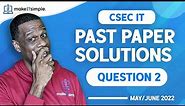 CSEC IT: June 2022 Question 2 Full Solution | #cxc | Past Papers #makeitsimplett #csec