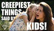 Creepiest Things Kids Have Said To Their Parents! - Part 2