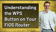 Understanding the WPS Button on Your FIOS Router