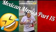 Mexican Memes Part 15