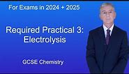 GCSE Chemistry Revision "Required Practical 3: Electrolysis"