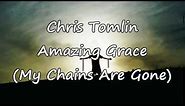 Chris Tomlin - Amazing Grace, My Chains Are Gone [with lyrics]